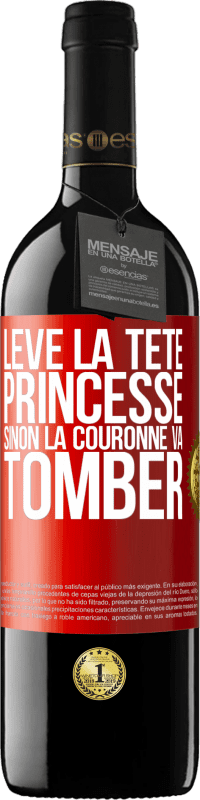 «Lève la tête princesse. Sinon la couronne va tomber» Édition RED MBE Réserve