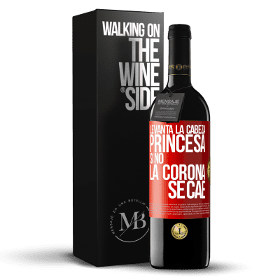 «Levanta la cabeza, princesa. Si no la corona se cae» Edición RED MBE Reserva