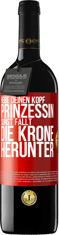 39,95 € | Rotwein RED Ausgabe MBE Reserve Hebe deinen Kopf, Prinzessin. Sonst fällt die Krone herunter Rote Markierung. Anpassbares Etikett Reserve 12 Monate Ernte 2015 Tempranillo