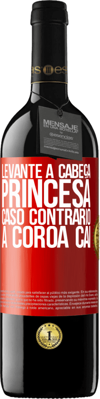 39,95 € | Vinho tinto Edição RED MBE Reserva Levante a cabeça, princesa. Caso contrário, a coroa cai Etiqueta Vermelha. Etiqueta personalizável Reserva 12 Meses Colheita 2015 Tempranillo