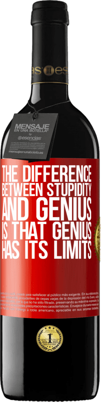 39,95 € | Red Wine RED Edition MBE Reserve The difference between stupidity and genius, is that genius has its limits Red Label. Customizable label Reserve 12 Months Harvest 2014 Tempranillo