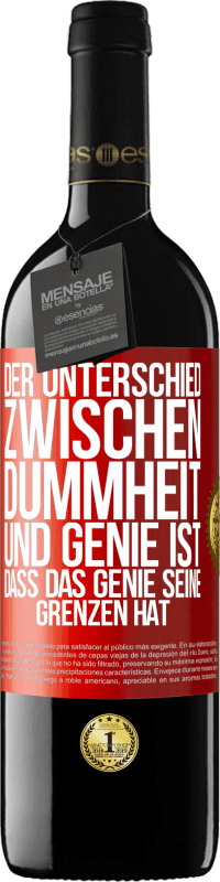 39,95 € | Rotwein RED Ausgabe MBE Reserve Der Unterschied zwischen Dummheit und Genie ist, dass das Genie seine Grenzen hat Rote Markierung. Anpassbares Etikett Reserve 12 Monate Ernte 2015 Tempranillo