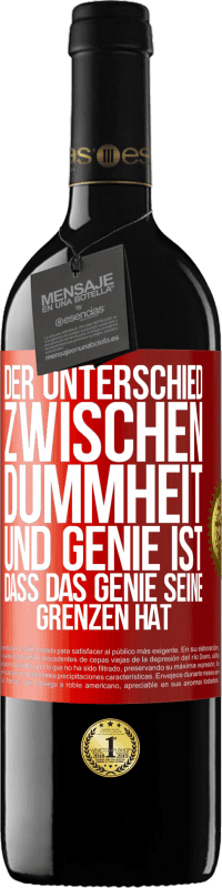 39,95 € | Rotwein RED Ausgabe MBE Reserve Der Unterschied zwischen Dummheit und Genie ist, dass das Genie seine Grenzen hat Rote Markierung. Anpassbares Etikett Reserve 12 Monate Ernte 2016 Tempranillo