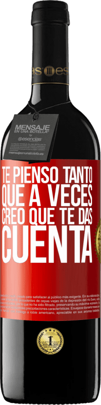 «Te pienso tanto que a veces creo que te das cuenta» Edición RED MBE Reserva