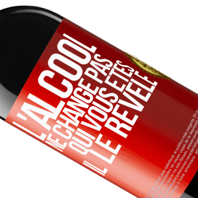 Expressions Uniques et Personnelles. «L'alcool ne change pas qui vous êtes. Il le révèle» Édition RED MBE Réserve
