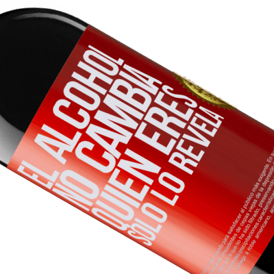 Expresiones Únicas y Personales. «El alcohol no cambia quien eres. Sólo lo revela» Edición RED MBE Reserva