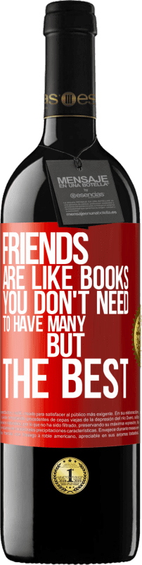 39,95 € Free Shipping | Red Wine RED Edition MBE Reserve Friends are like books. You don't need to have many, but the best Red Label. Customizable label Reserve 12 Months Harvest 2014 Tempranillo