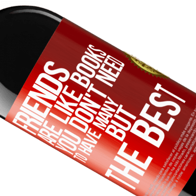 Unique & Personal Expressions. «Friends are like books. You don't need to have many, but the best» RED Edition MBE Reserve
