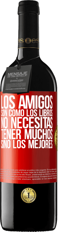 «Los amigos son como los libros. No necesitas tener muchos, sino los mejores» Edición RED MBE Reserva