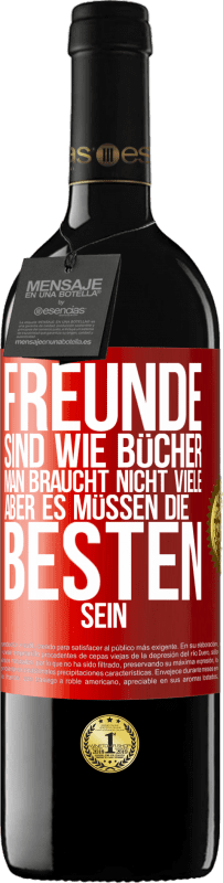 39,95 € | Rotwein RED Ausgabe MBE Reserve Freunde sind wie Bücher. Man braucht nicht viele, aber es müssen die Besten sein Rote Markierung. Anpassbares Etikett Reserve 12 Monate Ernte 2015 Tempranillo