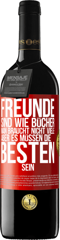 39,95 € Kostenloser Versand | Rotwein RED Ausgabe MBE Reserve Freunde sind wie Bücher. Man braucht nicht viele, aber es müssen die Besten sein Rote Markierung. Anpassbares Etikett Reserve 12 Monate Ernte 2016 Tempranillo