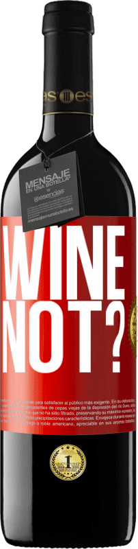 39,95 € | 红酒 RED版 MBE 预订 Wine not? 红色标签. 可自定义的标签 预订 12 个月 收成 2015 Tempranillo