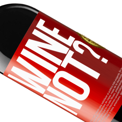 Unique & Personal Expressions. «Wine not?» RED Edition MBE Reserve