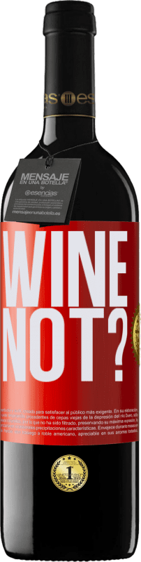 39,95 € | Vino Tinto Edición RED MBE Reserva Wine not? Etiqueta Roja. Etiqueta personalizable Reserva 12 Meses Cosecha 2014 Tempranillo
