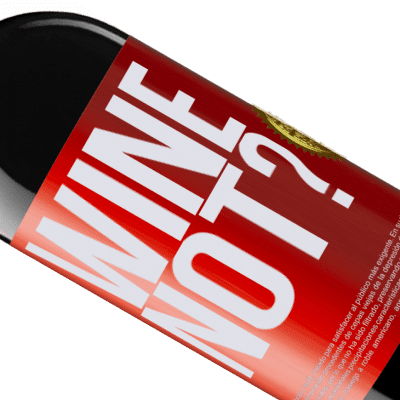 Expresiones Únicas y Personales. «Wine not?» Edición RED MBE Reserva