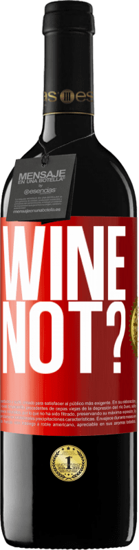 «Wine not?» Edizione RED MBE Riserva