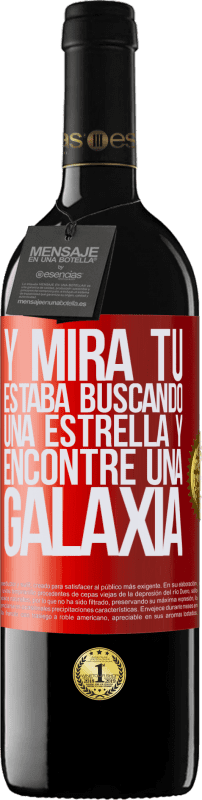 39,95 € | Vino Tinto Edición RED MBE Reserva Y mira tú, estaba buscando una estrella y encontré una galaxia Etiqueta Roja. Etiqueta personalizable Reserva 12 Meses Cosecha 2015 Tempranillo