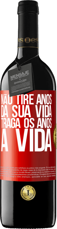 «Não tire anos da sua vida, traga os anos à vida» Edição RED MBE Reserva