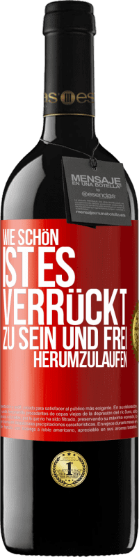 39,95 € Kostenloser Versand | Rotwein RED Ausgabe MBE Reserve Wie schön ist es, verrückt zu sein und frei herumzulaufen Rote Markierung. Anpassbares Etikett Reserve 12 Monate Ernte 2016 Tempranillo