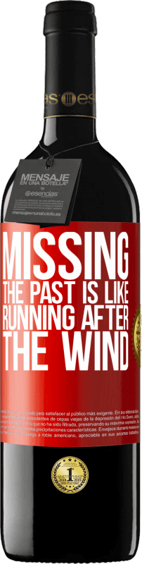 39,95 € | Red Wine RED Edition MBE Reserve Missing the past is like running after the wind Red Label. Customizable label Reserve 12 Months Harvest 2014 Tempranillo