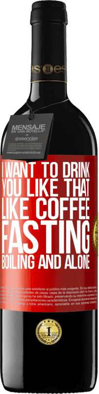 39,95 € | 赤ワイン REDエディション MBE 予約する コーヒーのように、私はあなたをそのように飲みたいです。絶食、煮沸、単独 赤いタグ. カスタマイズ可能なラベル 予約する 12 月 収穫 2016 Tempranillo