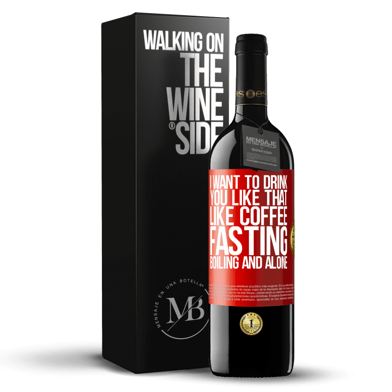 29,95 € Free Shipping | Red Wine RED Edition Crianza 6 Months I want to drink you like that, like coffee. Fasting, boiling and alone Red Label. Customizable label Aging in oak barrels 6 Months Harvest 2020 Tempranillo