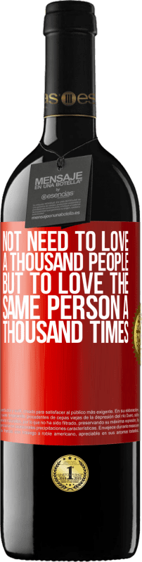 39,95 € Free Shipping | Red Wine RED Edition MBE Reserve Not need to love a thousand people, but to love the same person a thousand times Red Label. Customizable label Reserve 12 Months Harvest 2014 Tempranillo