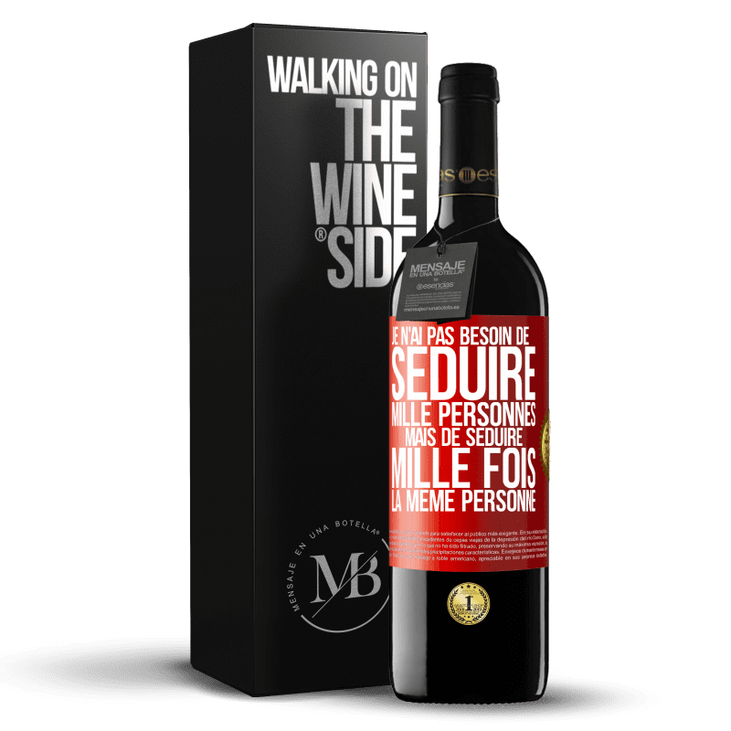 39,95 € Envoi gratuit | Vin rouge Édition RED MBE Réserve Je n'ai pas besoin de séduire mille personnes mais de séduire mille fois la même personne Étiquette Rouge. Étiquette personnalisable Réserve 12 Mois Récolte 2015 Tempranillo