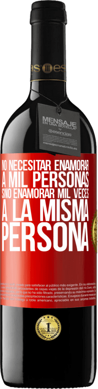 39,95 € Envío gratis | Vino Tinto Edición RED MBE Reserva No necesitar enamorar a mil personas, sino enamorar mil veces a la misma persona Etiqueta Roja. Etiqueta personalizable Reserva 12 Meses Cosecha 2016 Tempranillo