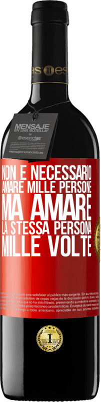 «Non è necessario amare mille persone, ma amare la stessa persona mille volte» Edizione RED MBE Riserva