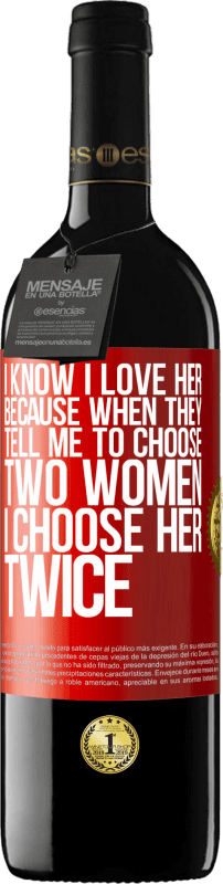 39,95 € | Red Wine RED Edition MBE Reserve I know I love her because when they tell me to choose two women I choose her twice Red Label. Customizable label Reserve 12 Months Harvest 2015 Tempranillo