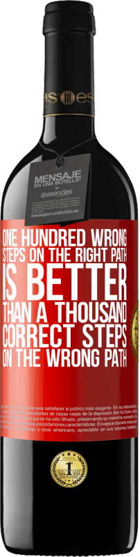 39,95 € | Red Wine RED Edition MBE Reserve One hundred wrong steps on the right path is better than a thousand correct steps on the wrong path Red Label. Customizable label Reserve 12 Months Harvest 2016 Tempranillo