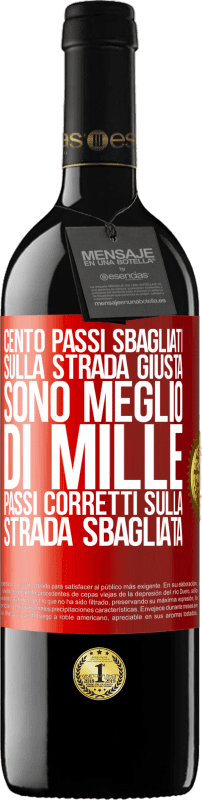 39,95 € | Vino rosso Edizione RED MBE Riserva Cento passi sbagliati sulla strada giusta sono meglio di mille passi corretti sulla strada sbagliata Etichetta Rossa. Etichetta personalizzabile Riserva 12 Mesi Raccogliere 2016 Tempranillo