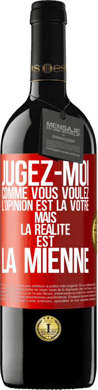 39,95 € | Vin rouge Édition RED MBE Réserve Jugez-moi comme vous voulez. L'opinion est la vôtre mais la réalité est la mienne Étiquette Rouge. Étiquette personnalisable Réserve 12 Mois Récolte 2015 Tempranillo