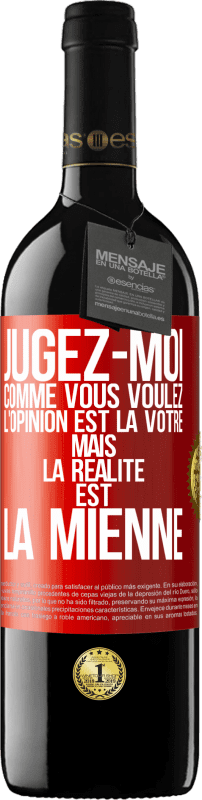 39,95 € Envoi gratuit | Vin rouge Édition RED MBE Réserve Jugez-moi comme vous voulez. L'opinion est la vôtre mais la réalité est la mienne Étiquette Rouge. Étiquette personnalisable Réserve 12 Mois Récolte 2016 Tempranillo