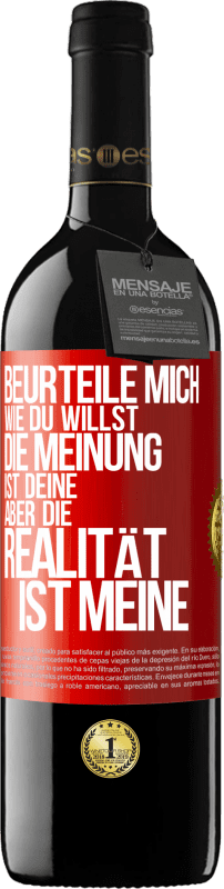 39,95 € Kostenloser Versand | Rotwein RED Ausgabe MBE Reserve Beurteile mich wie du willst. Die Meinung ist deine, aber die Realität ist meine Rote Markierung. Anpassbares Etikett Reserve 12 Monate Ernte 2016 Tempranillo