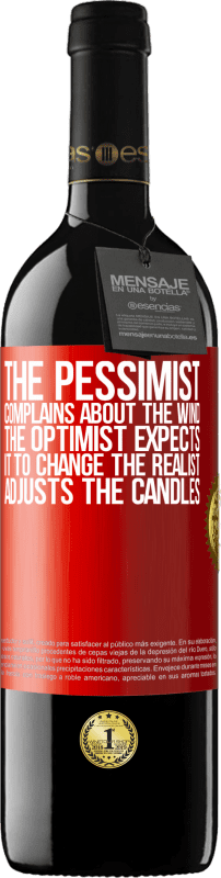 39,95 € | Red Wine RED Edition MBE Reserve The pessimist complains about the wind The optimist expects it to change The realist adjusts the candles Red Label. Customizable label Reserve 12 Months Harvest 2015 Tempranillo