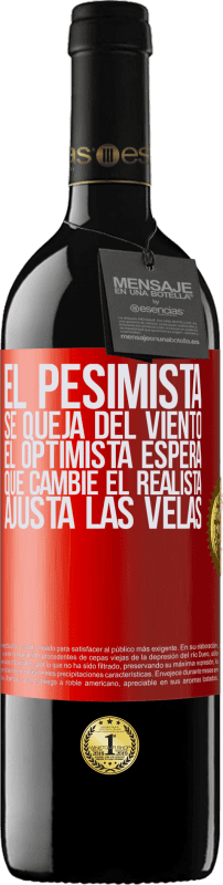 «El pesimista se queja del viento el optimista espera que cambie el realista ajusta las velas» Edición RED MBE Reserva