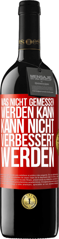 39,95 € | Rotwein RED Ausgabe MBE Reserve Was nicht gemessen werden kann, kann nicht verbessert werden Rote Markierung. Anpassbares Etikett Reserve 12 Monate Ernte 2015 Tempranillo