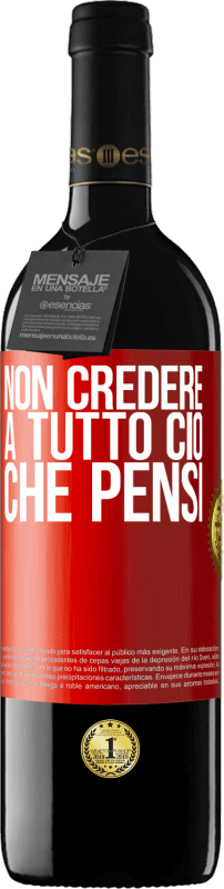 Spedizione Gratuita | Vino rosso Edizione RED MBE Riserva Non credere a tutto ciò che pensi Etichetta Rossa. Etichetta personalizzabile Riserva 12 Mesi Raccogliere 2014 Tempranillo