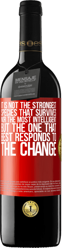 39,95 € | Red Wine RED Edition MBE Reserve It is not the strongest species that survives, nor the most intelligent, but the one that best responds to the change Red Label. Customizable label Reserve 12 Months Harvest 2014 Tempranillo