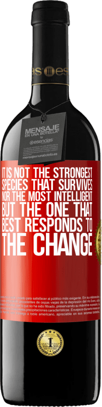 39,95 € | Red Wine RED Edition MBE Reserve It is not the strongest species that survives, nor the most intelligent, but the one that best responds to the change Red Label. Customizable label Reserve 12 Months Harvest 2015 Tempranillo