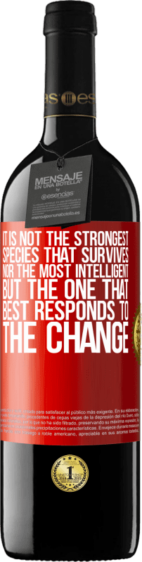 39,95 € | Red Wine RED Edition MBE Reserve It is not the strongest species that survives, nor the most intelligent, but the one that best responds to the change Red Label. Customizable label Reserve 12 Months Harvest 2016 Tempranillo