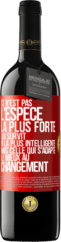 39,95 € | Vin rouge Édition RED MBE Réserve Ce n'est pas l'espèce la plus forte qui survit, ni la plus intelligente mais celle qui s'adapte le mieux au changement Étiquette Rouge. Étiquette personnalisable Réserve 12 Mois Récolte 2016 Tempranillo