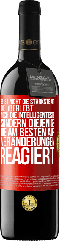 39,95 € | Rotwein RED Ausgabe MBE Reserve Es ist nicht die stärkste Art, die überlebt, noch die Intelligenteste, sondern diejenige, die am besten auf Veränderungen reagie Rote Markierung. Anpassbares Etikett Reserve 12 Monate Ernte 2016 Tempranillo