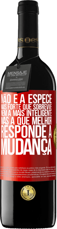 39,95 € | Vinho tinto Edição RED MBE Reserva Não é a espécie mais forte que sobrevive, nem a mais inteligente, mas a que melhor responde à mudança Etiqueta Vermelha. Etiqueta personalizável Reserva 12 Meses Colheita 2015 Tempranillo