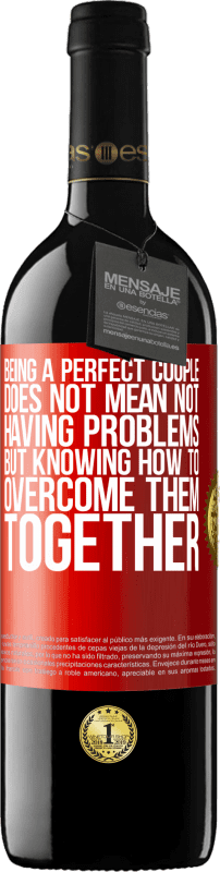 39,95 € | Red Wine RED Edition MBE Reserve Being a perfect couple does not mean not having problems, but knowing how to overcome them together Red Label. Customizable label Reserve 12 Months Harvest 2014 Tempranillo