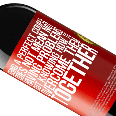 Unique & Personal Expressions. «Being a perfect couple does not mean not having problems, but knowing how to overcome them together» RED Edition MBE Reserve