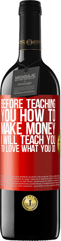 39,95 € | Red Wine RED Edition MBE Reserve Before teaching you how to make money, I will teach you to love what you do Red Label. Customizable label Reserve 12 Months Harvest 2014 Tempranillo