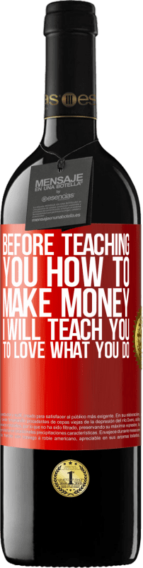 39,95 € Free Shipping | Red Wine RED Edition MBE Reserve Before teaching you how to make money, I will teach you to love what you do Red Label. Customizable label Reserve 12 Months Harvest 2016 Tempranillo